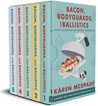 Bacon, Bodyguards, and Ballistics: The Complete Deep Fried Revenge Series Collection (A Piper Sandstone Culinary Cozy Mystery)