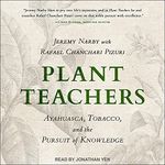 Plant Teachers: Ayahuasca, Tobacco, and the Pursuit of Knowledge