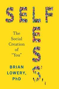 Selfless: The Social Creation of “You”