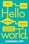 Hello World: Being Human in the Age of Algorithms