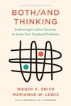 Both/And Thinking: Embracing Creative Tensions to Solve Your Toughest Problems