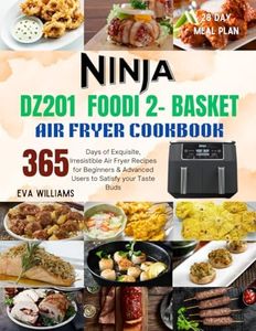 Ninja DZ201 Foodi 2-Basket Air Fryer Cookbook: 365 Days of Exquisite, IrresistIble Air Fryer Recipes for Beginners & Advanced Users to Satisfy your Taste Buds. Including 28 Day Meal Plan