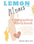 Lemon Moms Companion Workbook: Action Steps to Understand and Survive Maternal Narcissism: 2 (Lemon Moms: Break Free from the Cycle of Emotional Manipulation, Rejection, and Guilt)