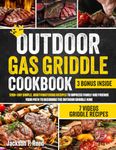 Outdoor Gas Griddle Cookbook: 1200+ Days Simple, Mouthwatering Recipes to Impress Family and Friends | Your Path to Becoming the Outdoor Griddle King