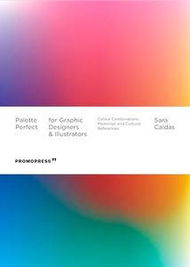 Palette Perfect For Graphic Designers And Illustrators: Colour Combinations, Meanings and Cultural References