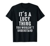 It's A Lucy Thing You Wouldn't Understand Lucy Name T-Shirt