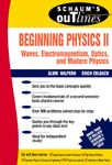 Beginning Physics II: Waves, Electromagnetism, Optics and Modern Physics: Electricity and Magnetism, Optics, Modern Physics (Schaum's Outlines)