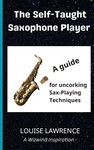 The Self-Taught Saxophone Player: A Guide for Uncorking Sax-Playing Techniques (Wizwind)