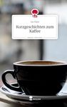 Kurzgeschichten zum Kaffee. Life is a Story - story.one: DE