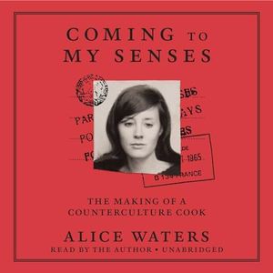 Coming to My Senses: The Making of a Counterculture Cook