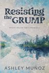 Resisting the Grump: A Grumpy Sunshine Romance (Mount Macon Book 1)