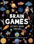 Brain Games Activity book For kids Age 4-8: Fun Brain Teasers & Logic puzzle for kids : Math Games , Word Search , Crosswords, Mazes and More !