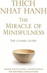 The Miracle Of Mindfulness: The Classic Guide to Meditation by the World's Most Revered Master (Classic Edition)