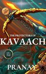 THE PROTECTORS OF KAVAACH: Book 1 of KAVAACH Trilogy