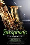 Saxophone for Beginners: Tips and Tricks to Play the Top Saxophone Music and Songs: 2