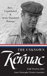 The Unknown Kerouac (LOA #283): Rare, Unpublished & Newly Translated Writings (Library of America Jack Kerouac Edition Book 4)