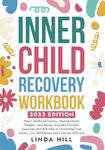 Inner Child Recovery Workbook: Heal Childhood Trauma, Abandonment, Neglect, and Abuse. Includes Prompts, Exercises and Activities to Overcome Trust Issues, Low Self-Esteem and Cultivate Self-Love