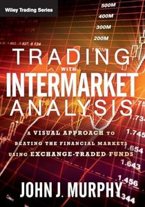 Trading with Intermarket Analysis: A Visual Approach to Beating the Financial Markets Using Exchange-Traded Funds: 586