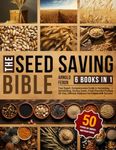 The Seed Saving Bible [6 Books in 1]: Your Expert, Comprehensive Guide to Harvesting, Germinating, Storing Seeds | Fresh, Flavorful Produce All Year | Ultimate Guidance for Sustainable Success