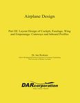 Airplane Design Part III: Layout Design of Cockpit, Fuselage, Wing and Empennage: Cutaways and Inboard Profiles