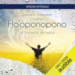 Ho'oponopono. Le pouvoir en vous - Version Iintégrale