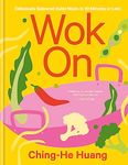 Wok On: Deliciously balanced Asian meals in 30 minutes or less (Ching He Huang)