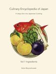 Culinary Encyclopedia of Japan Vol. 1 Ingredients: A deep dive into Japanese Cooking