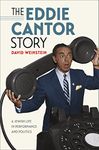 The Eddie Cantor Story: A Jewish Life in Performance and Politics (Brandeis Series in American Jewish History, Culture, and Life)