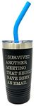 I Survived Another Meeting That Should Have Been an Email - Funny 20 oz Powder Coated Insulated Tumbler with Lid and Silicone Straw (Black)