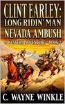 Clint Earley: Long Ridin’ Man: Nevada Ambush: A Western Adventure (A Clint Earley Western Book 3)