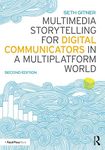 Multimedia Storytelling for Digital Communicators in a Multiplatform World