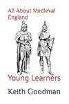 All About Medieval England: Young Learners