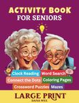 Activity Book for Seniors with Dementia: Gift for elderly adults in large print with fun relaxing memory games, including word search, crossword puzzles, clock reading, mazes, coloring pages and much more to keep brain active.