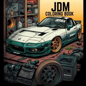 Jdm Coloring Book: for Adults over 100 Pages of 50 Best Japanese Model Cars with Detailed Coloring Pages for Stress Relief,relaxation|Gifts for JDM lovers.