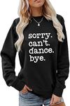 Hapwalyn Sorry Can't Dance Bye Sweatshirt, Dance Mom Shirt Women Casual Crewneck Pullover Tops Funny Dance Teacher Lover Gift, Black, Small