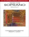 Arias for Soprano, Volume 2: G. Schirmer Opera Anthology