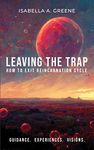 LEAVING THE TRAP: How to Exit Reincarnation Cycle