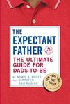 The Expectant Father: The Ultimate Guide for Dads-to-Be (The New Father)