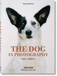 The Dog in Photography / Der Hund In Der Fotografie / Le Chien Dans La Photographie: 1839-today