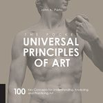 The Pocket Universal Principles of Art: 100 Key Concepts for Understanding, Analyzing, and Practicing Art