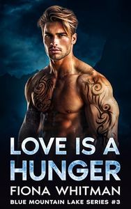 Love is a Hunger: A Steamy, Second Chance, Secret Baby, Small Town, Alpha Male (Blue Mountain Lake Series BOOK 3)