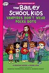 Vampires Don't Wear Polka Dots: A Graphix Chapters Book (The Adventures of the Bailey School Kids #1)