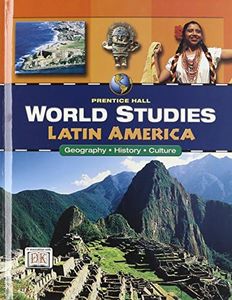 World Studies: Latin America: Geography - History - Culture