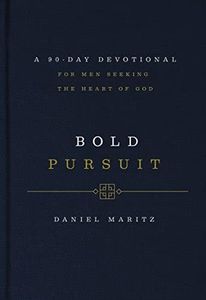Bold Pursuit: A 90- Day Devotional for Men Seeking the Heart of God