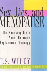 Sex, Lies, and Menopause: The Shocking Truth About Hormone Replacement Therapy by T. S. Wiley (2003-09-02)