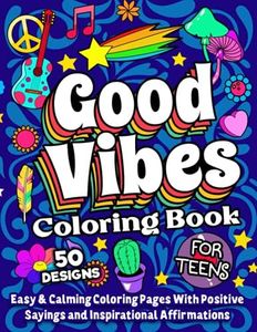 Good Vibes Coloring Book For Teens: A Motivational and Calming Quotes Coloring Book For Teenagers With Positive Sayings and Inspirational Affirmations for Relaxing and Building Confidence