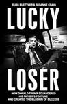 Lucky Loser: How Donald Trump Squandered His Father's Fortune and Created the Illusion of Success