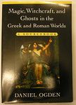 Magic, Witchcraft, and Ghosts in the Greek and Roman Worlds: A Sourcebook