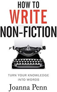 How To Write Non-Fiction: Turn Your Knowledge Into Words (Writing Craft Books)