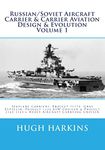 Russian/Soviet Aircraft Carrier & Carrier Aviation Design & Evolution Volume 1: Seaplane Carriers, Project 71/72, Graf Zeppelin, Project 1123 ASW ... 1143-1143.4 Heavy Aircraft Carrying Cruiser